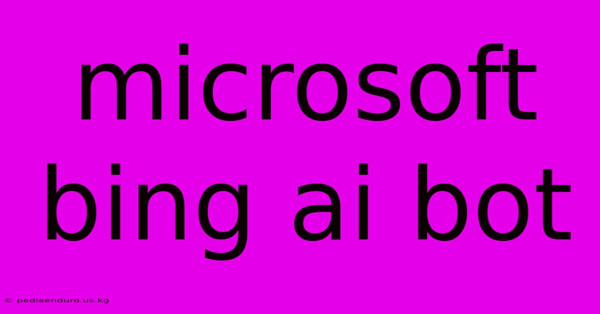 Microsoft Bing Ai Bot