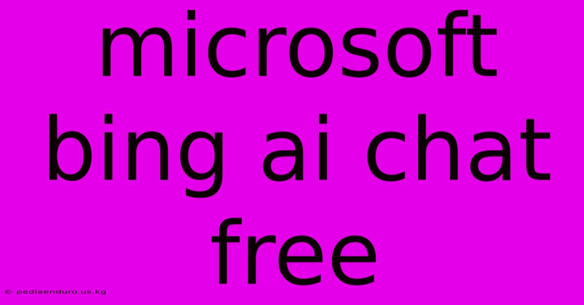 Microsoft Bing Ai Chat Free