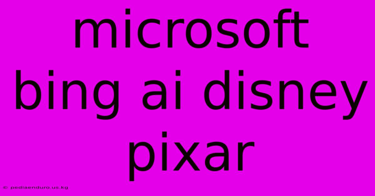 Microsoft Bing Ai Disney Pixar