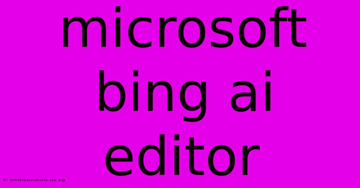 Microsoft Bing Ai Editor