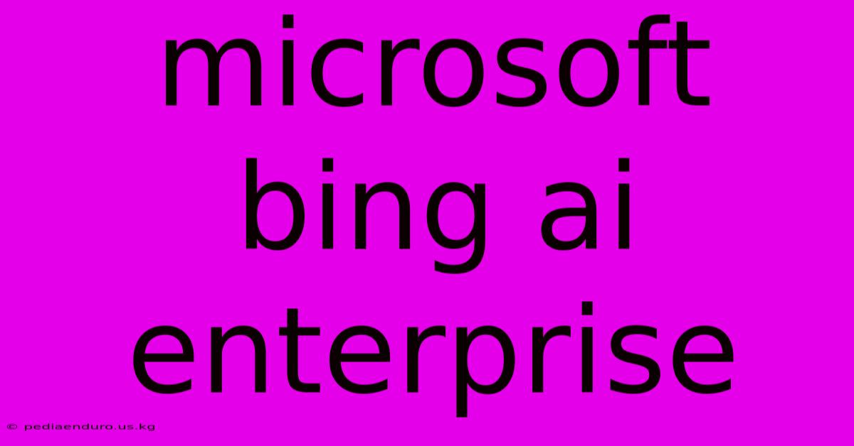 Microsoft Bing Ai Enterprise