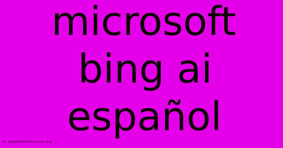 Microsoft Bing Ai Español