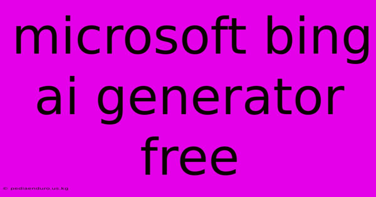 Microsoft Bing Ai Generator Free