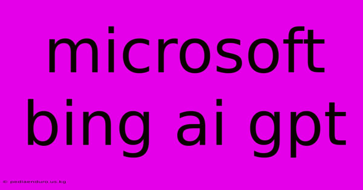 Microsoft Bing Ai Gpt