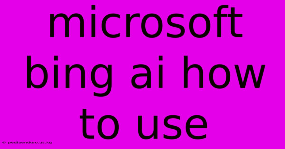 Microsoft Bing Ai How To Use