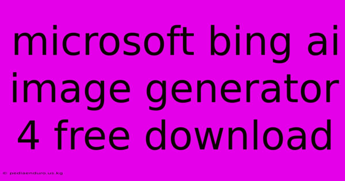 Microsoft Bing Ai Image Generator 4 Free Download