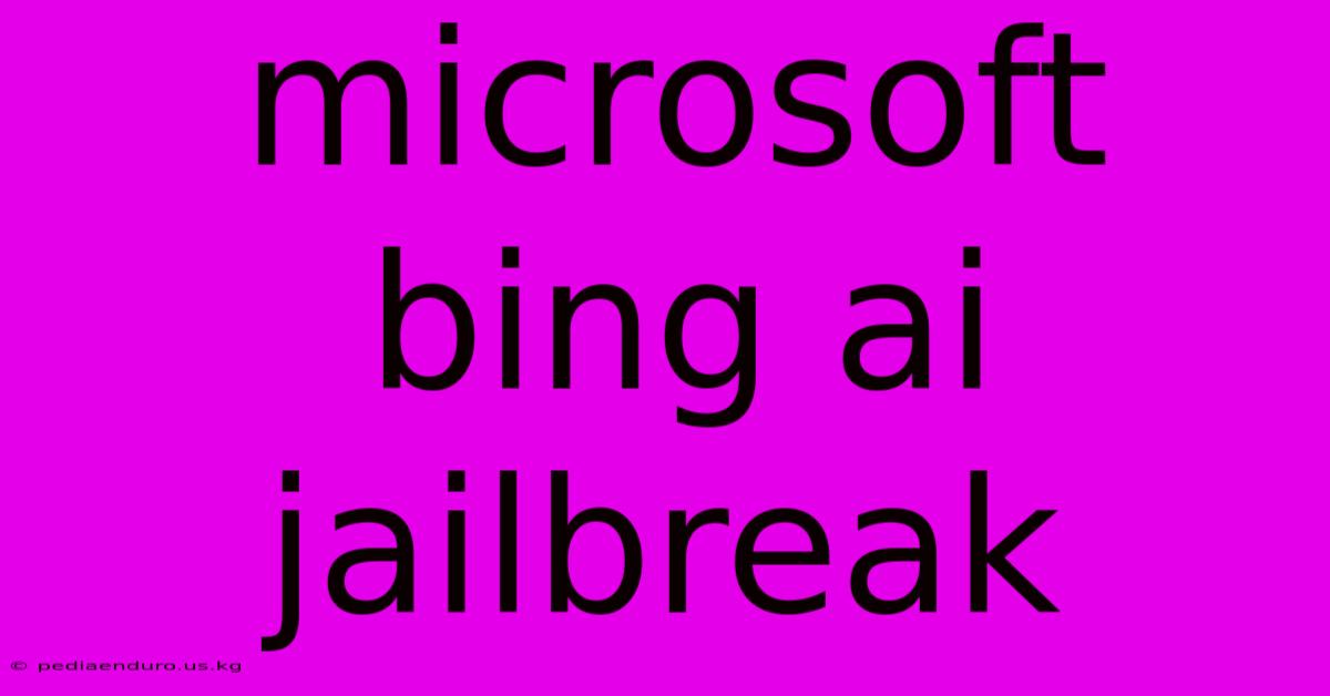 Microsoft Bing Ai Jailbreak