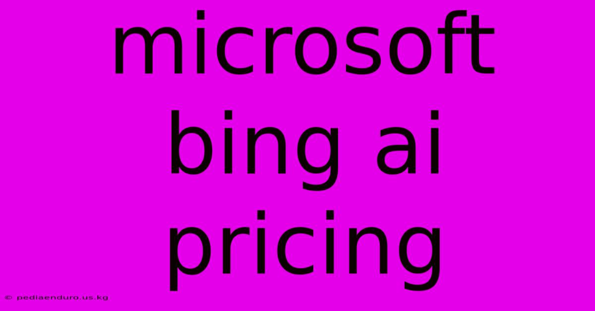 Microsoft Bing Ai Pricing