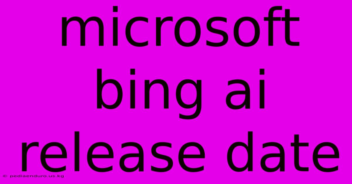 Microsoft Bing Ai Release Date