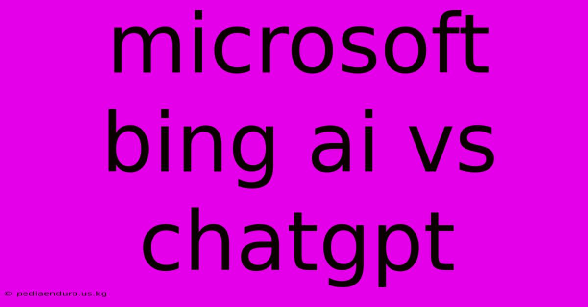 Microsoft Bing Ai Vs Chatgpt