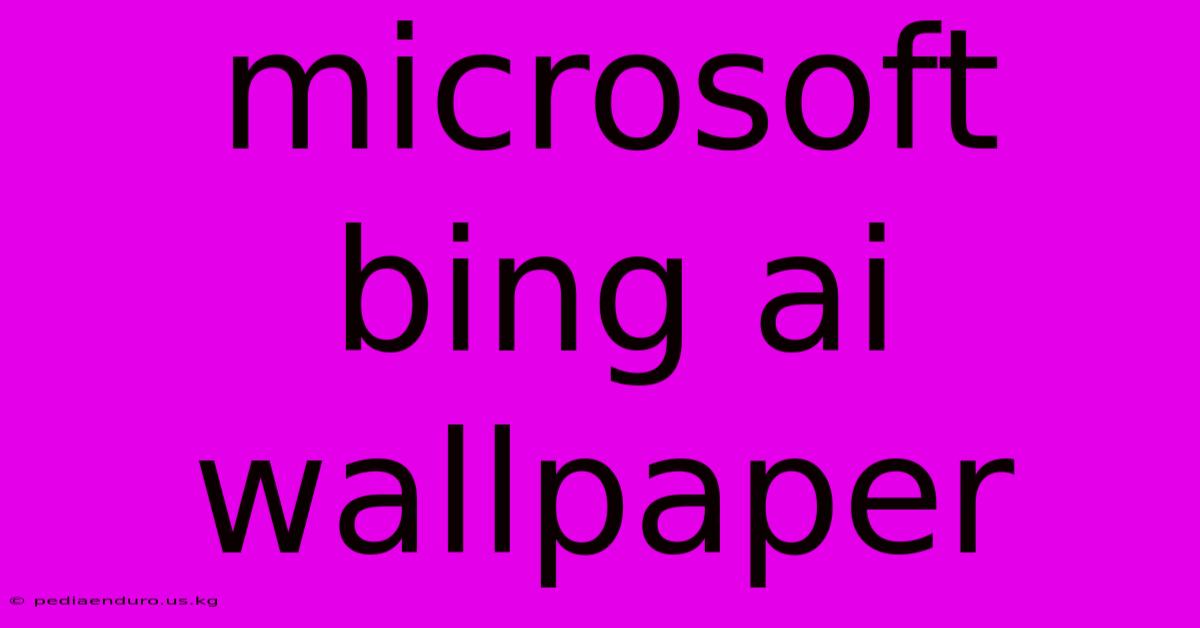 Microsoft Bing Ai Wallpaper