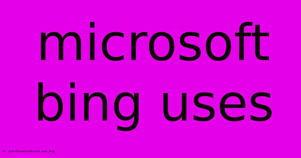 Microsoft Bing Uses