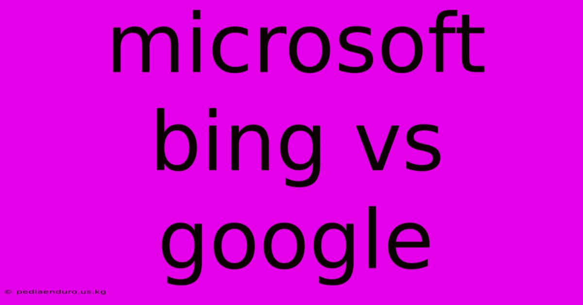 Microsoft Bing Vs Google