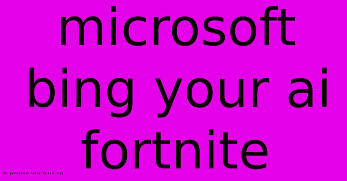 Microsoft Bing Your Ai Fortnite