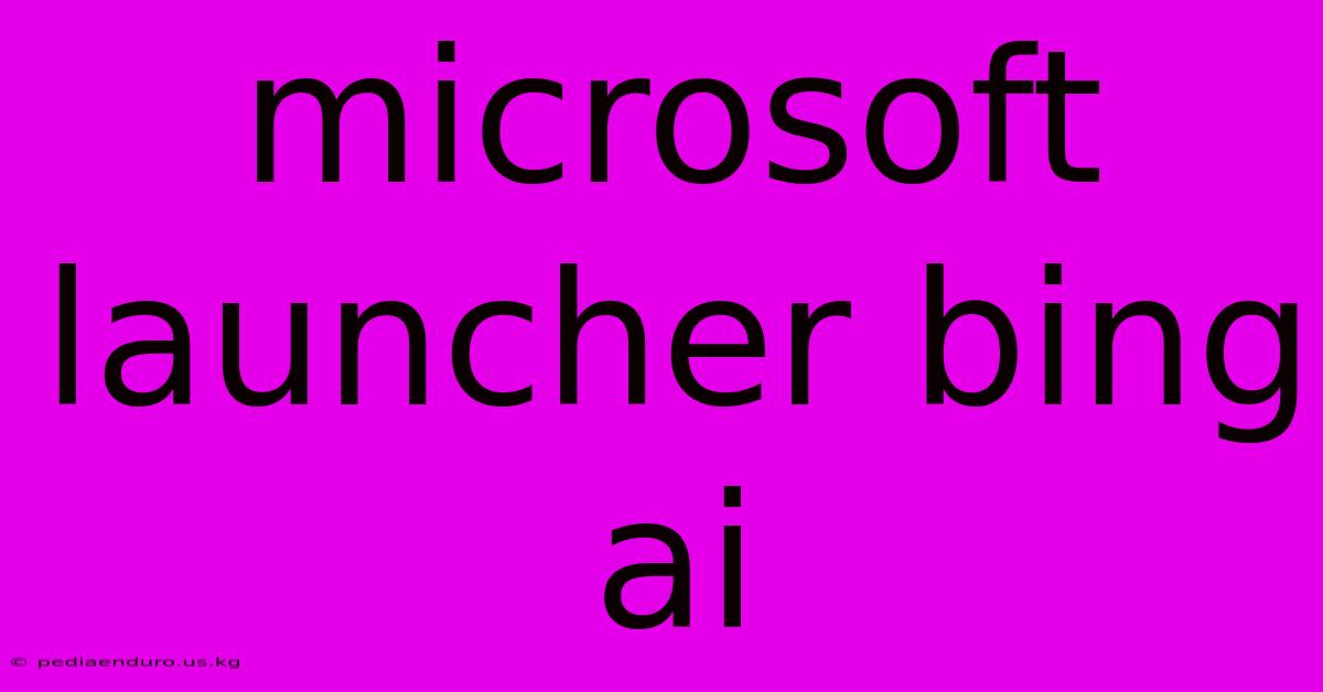 Microsoft Launcher Bing Ai