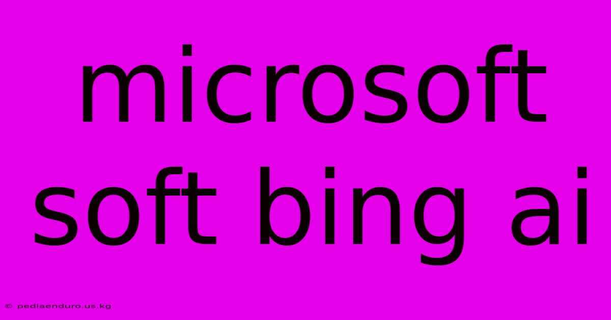 Microsoft Soft Bing Ai