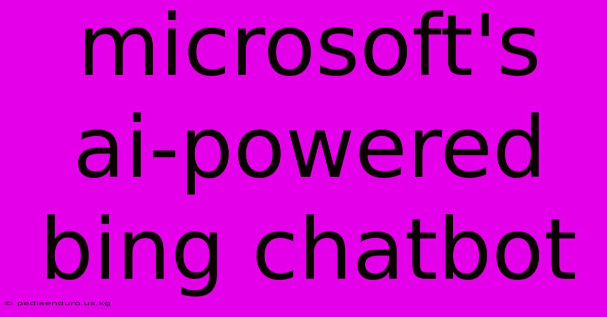 Microsoft's Ai-powered Bing Chatbot