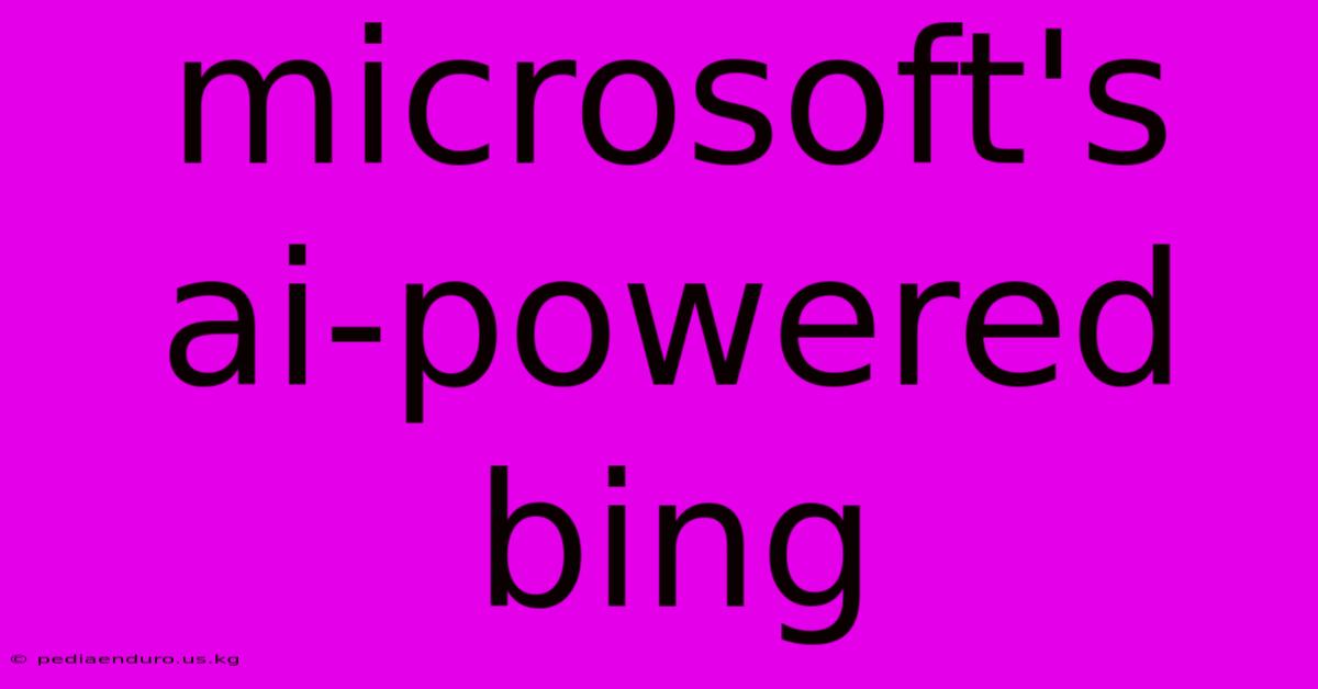 Microsoft's Ai-powered Bing