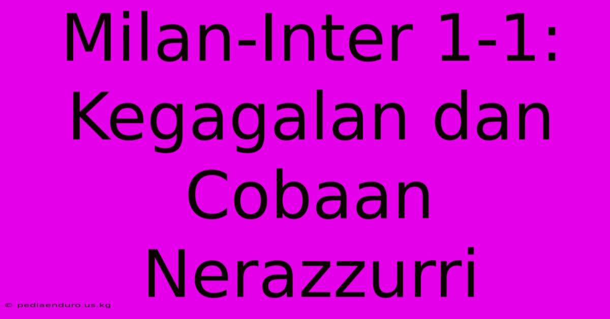 Milan-Inter 1-1: Kegagalan Dan Cobaan Nerazzurri