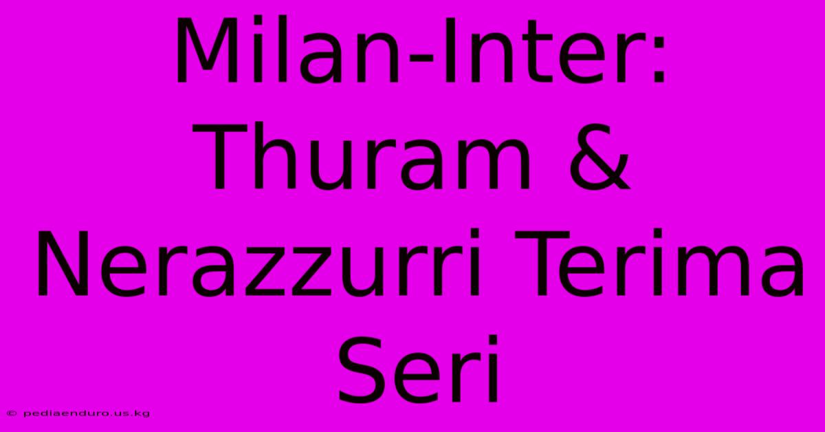 Milan-Inter: Thuram & Nerazzurri Terima Seri