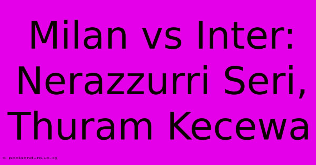 Milan Vs Inter: Nerazzurri Seri, Thuram Kecewa