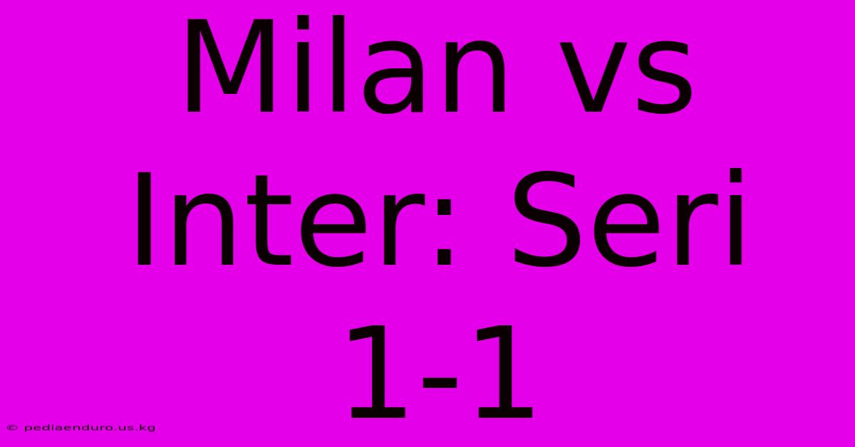 Milan Vs Inter: Seri 1-1