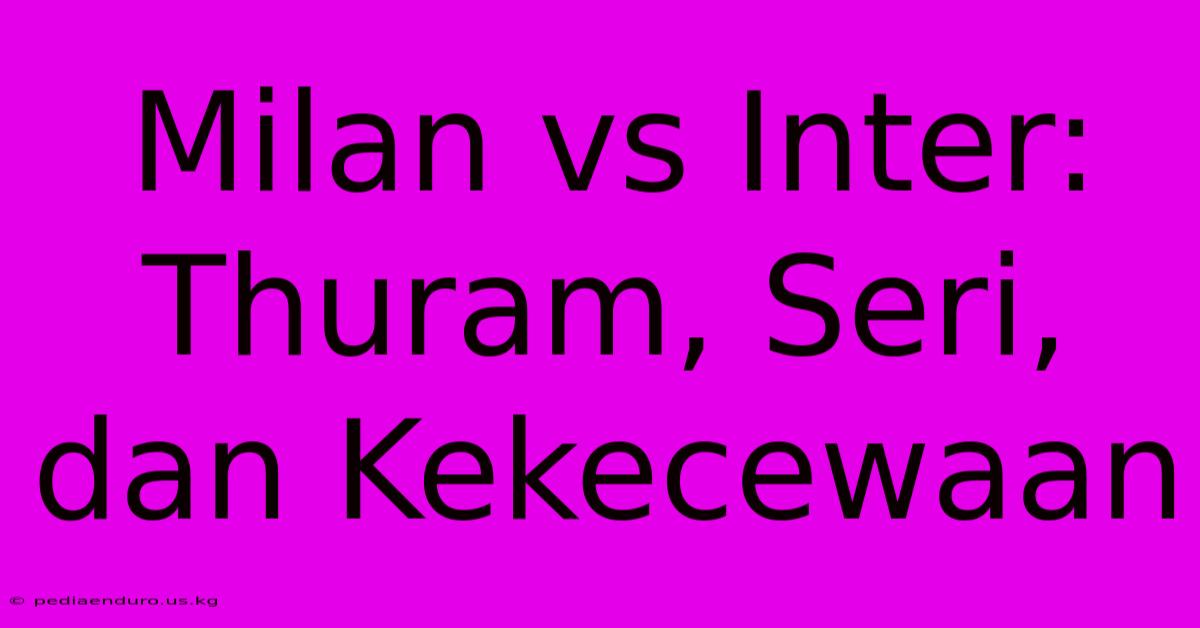 Milan Vs Inter: Thuram, Seri, Dan Kekecewaan