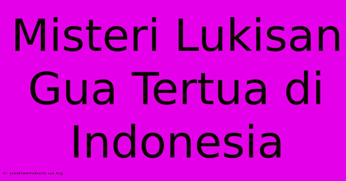 Misteri Lukisan Gua Tertua Di Indonesia