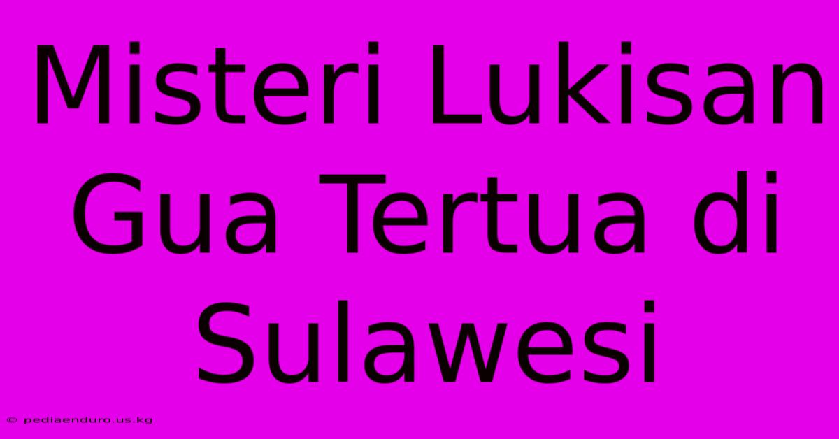 Misteri Lukisan Gua Tertua Di Sulawesi