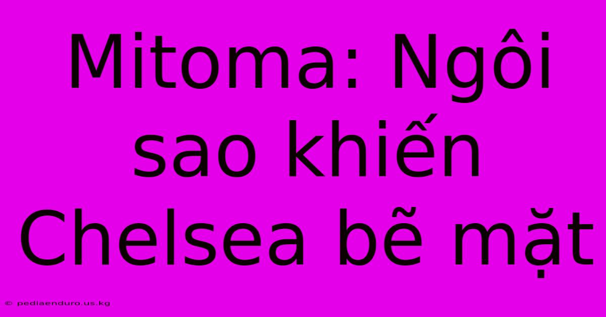 Mitoma: Ngôi Sao Khiến Chelsea Bẽ Mặt