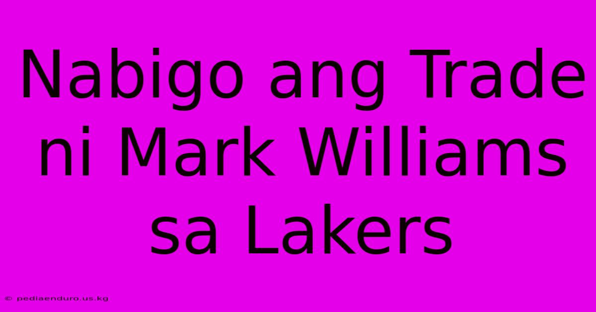 Nabigo Ang Trade Ni Mark Williams Sa Lakers