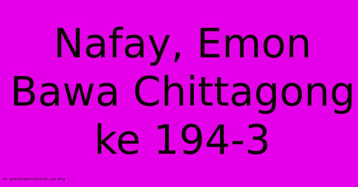 Nafay, Emon Bawa Chittagong Ke 194-3