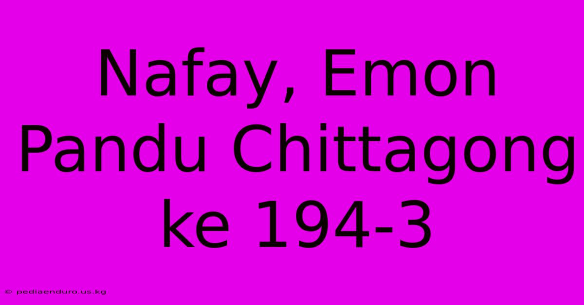 Nafay, Emon Pandu Chittagong Ke 194-3