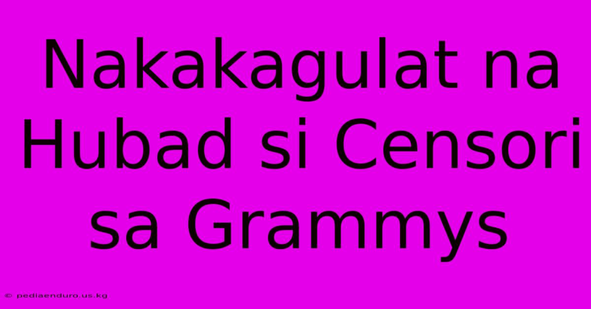 Nakakagulat Na Hubad Si Censori Sa Grammys