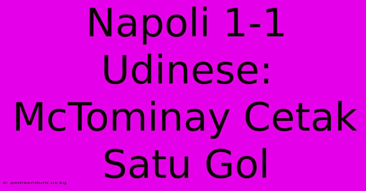 Napoli 1-1 Udinese: McTominay Cetak Satu Gol