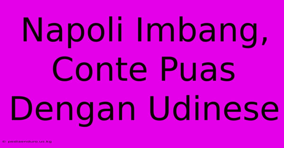 Napoli Imbang, Conte Puas Dengan Udinese