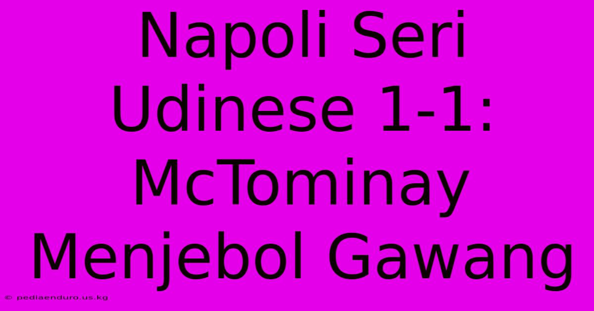 Napoli Seri Udinese 1-1: McTominay Menjebol Gawang