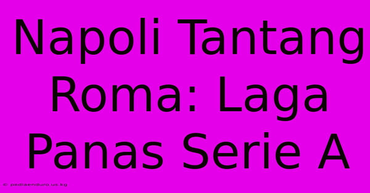 Napoli Tantang Roma: Laga Panas Serie A