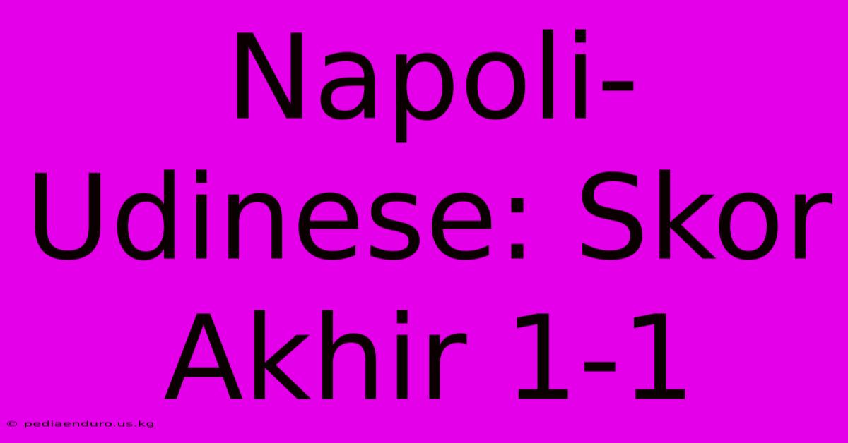 Napoli-Udinese: Skor Akhir 1-1