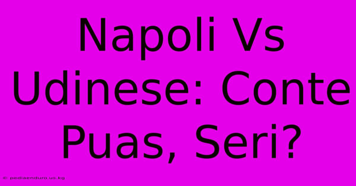 Napoli Vs Udinese: Conte Puas, Seri?