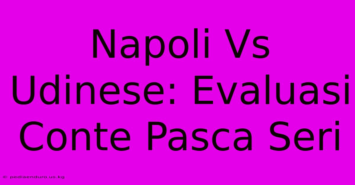 Napoli Vs Udinese: Evaluasi Conte Pasca Seri