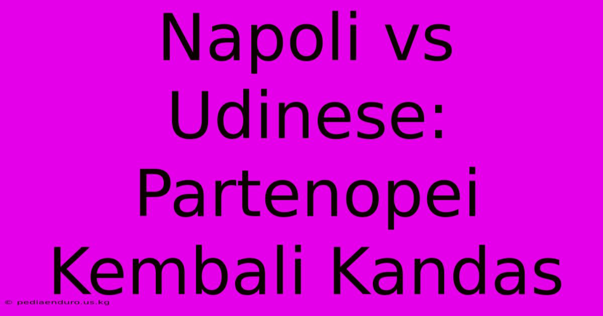 Napoli Vs Udinese: Partenopei Kembali Kandas