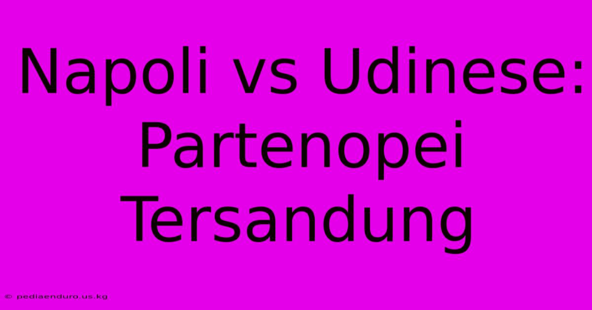 Napoli Vs Udinese: Partenopei Tersandung