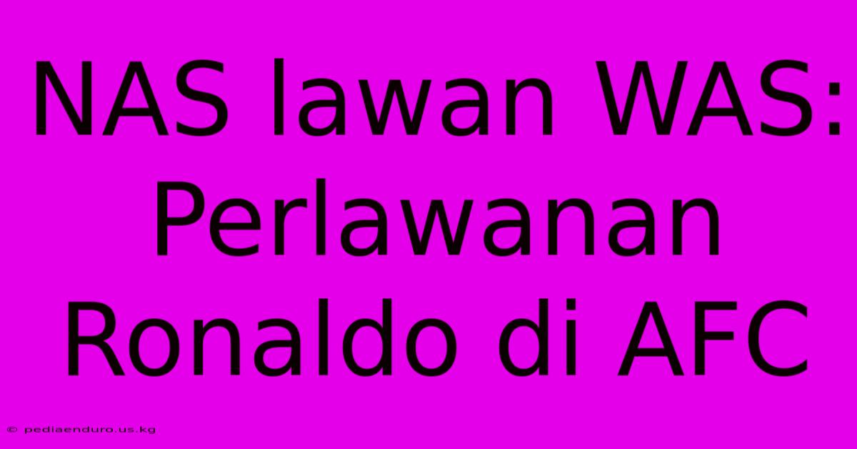 NAS Lawan WAS:  Perlawanan Ronaldo Di AFC