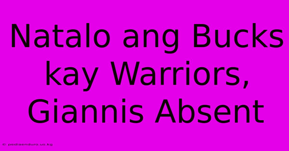 Natalo Ang Bucks Kay Warriors, Giannis Absent