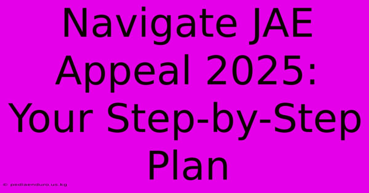 Navigate JAE Appeal 2025: Your Step-by-Step Plan