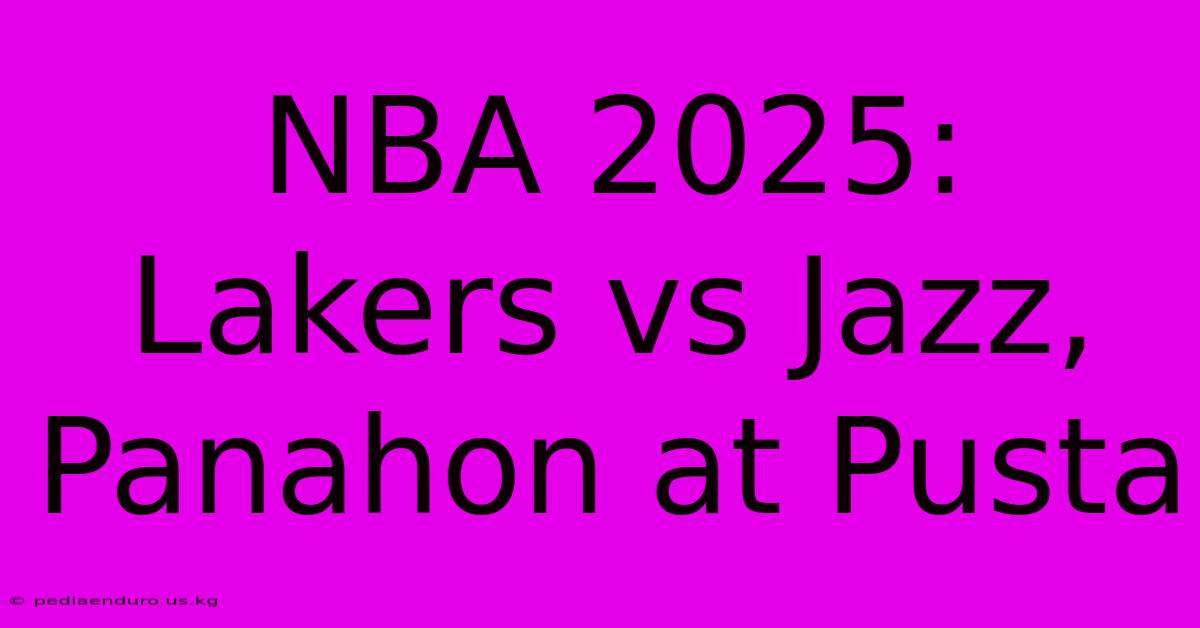 NBA 2025:  Lakers Vs Jazz,  Panahon At Pusta