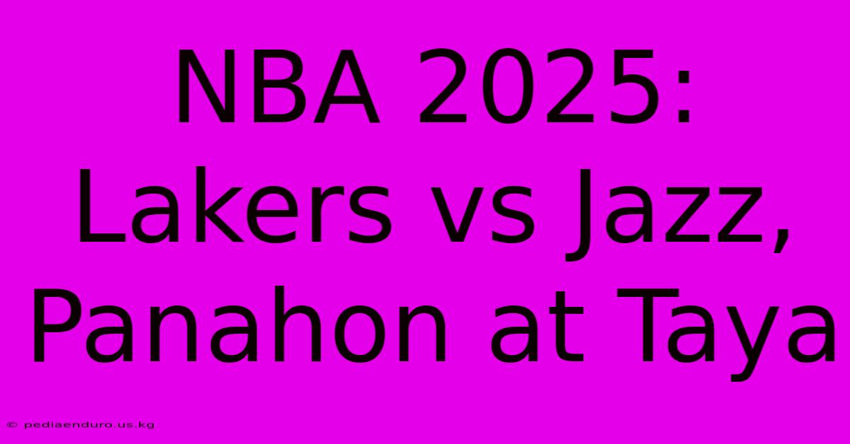 NBA 2025: Lakers Vs Jazz, Panahon At Taya