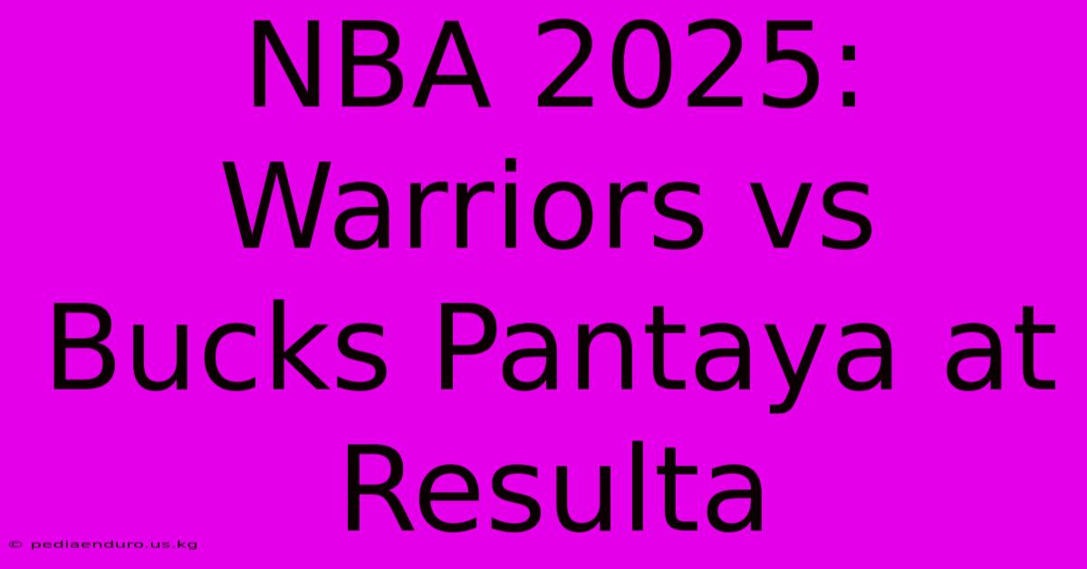 NBA 2025: Warriors Vs Bucks Pantaya At Resulta