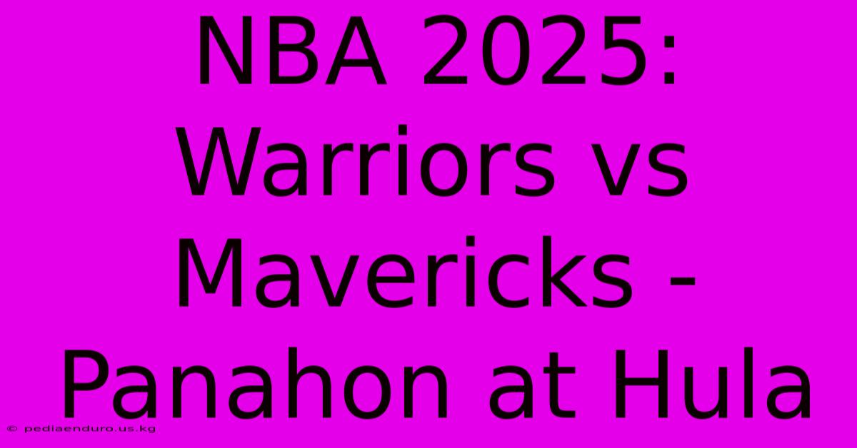 NBA 2025: Warriors Vs Mavericks - Panahon At Hula